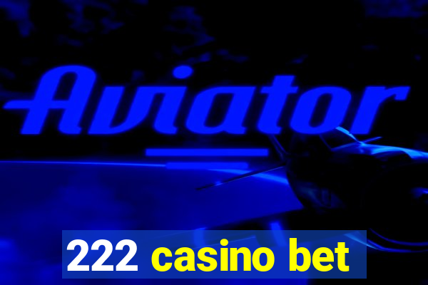 222 casino bet